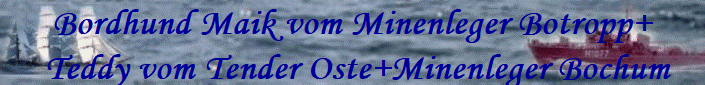Bordhund Maik vom Minenleger Botropp+
 Teddy vom Tender Oste+Minenleger Bochum